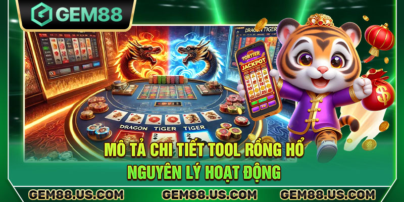 Mô tả chi tiết tool Rồng Hổ nguyên lý hoạt động